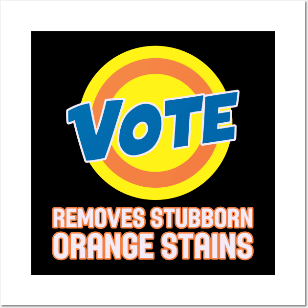 Vote! Removes Stubborn Orange Stains Funny Trump USA America 2020 Wall Art by charlescheshire